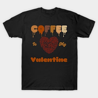 Coffee is My Valentine- Cute Coffee Lovers Valentine's Day T-Shirt